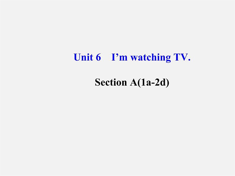 【金榜学案】Unit 6 I’m watching TV Section A(1a-2d)课件01