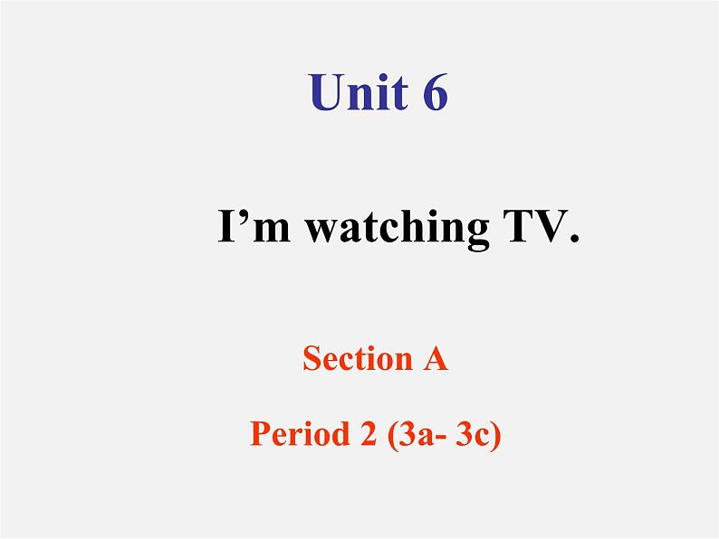 【浙江省】 2 Unit 6 I’m watching TV Section A 2课件01