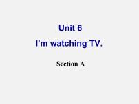 初中英语Unit 6 I’m watching TV.Section A教学课件ppt