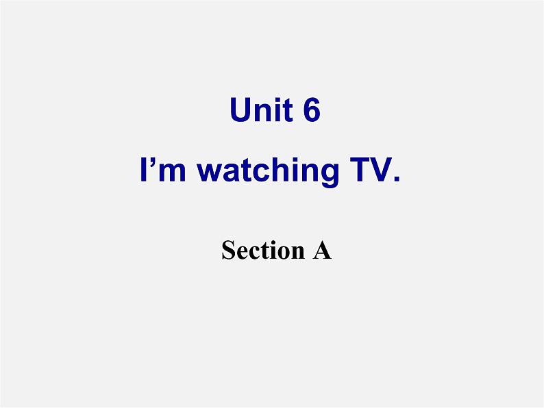 【名师精品】1 Unit 6 I’m watching TV Section A课件第1页