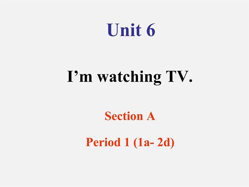 【浙江省】 2 Unit 6 I’m watching TV Section A 1课件第1页