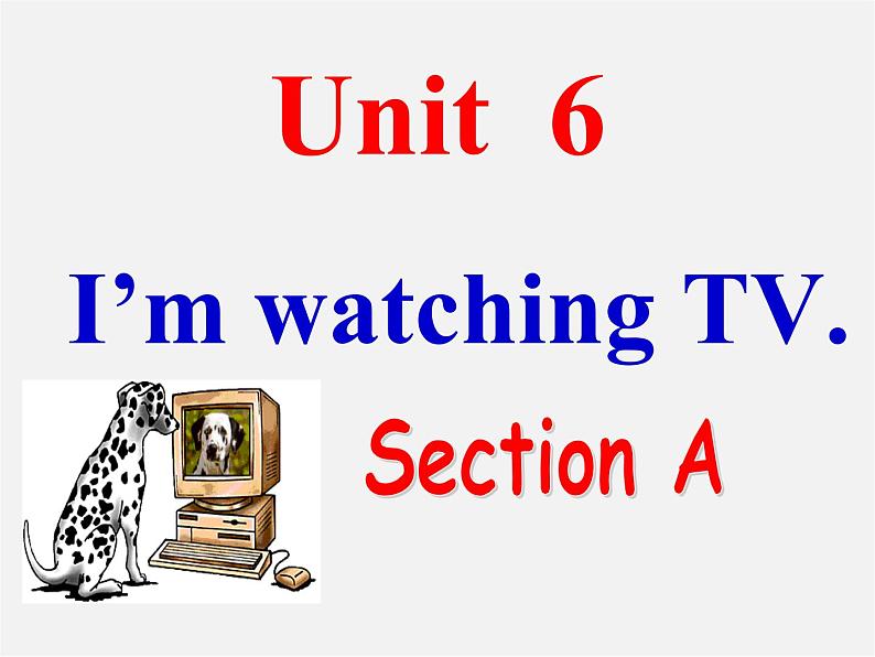 【吉林】 《Unit 6 I’m watching TV》Section A课件第1页