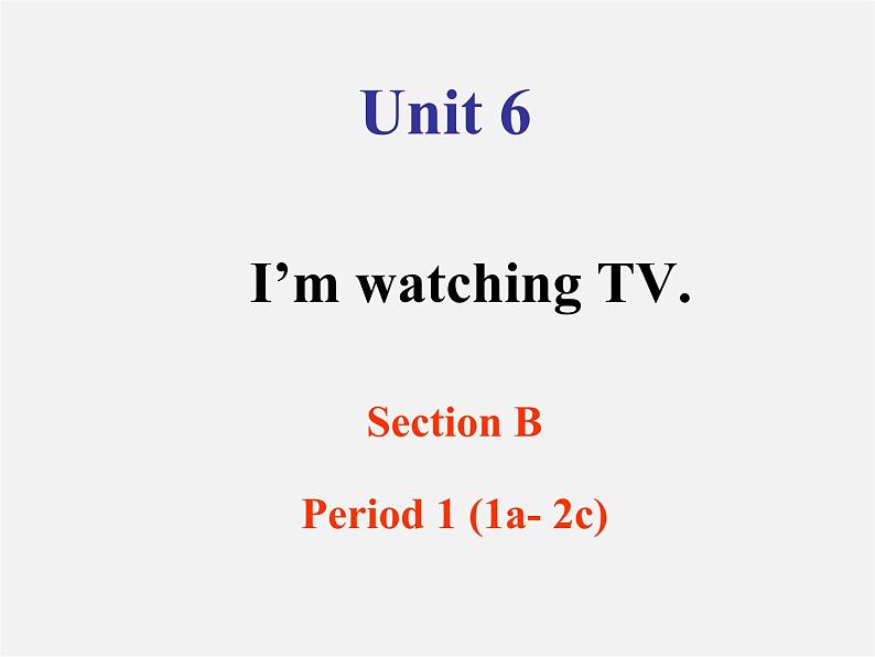 【浙江省】 2 Unit 6 I’m watching TV Section B 1课件第1页