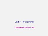 【名师精品】4 Unit 7 It’s raining！Grammar Focus－3b（预习导航+堂堂清+日日清）课件
