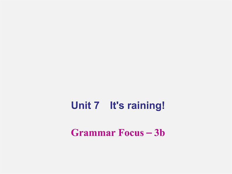 【名师精品】4 Unit 7 It’s raining！Grammar Focus－3b（预习导航+堂堂清+日日清）课件01