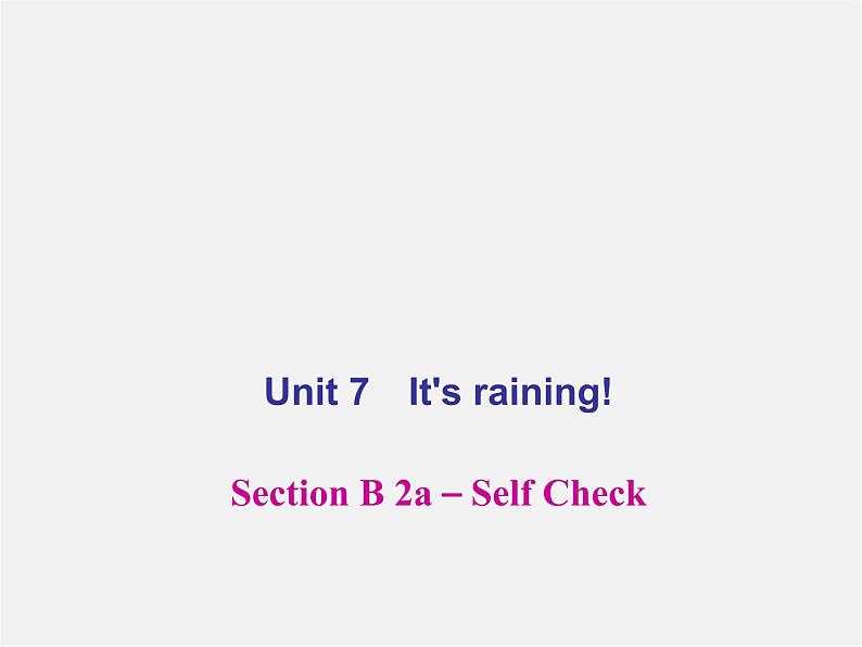 【名师精品】4 Unit 7 It’s raining！Section B 2a－Self Check（预习导航+堂堂清+日日清）课件01