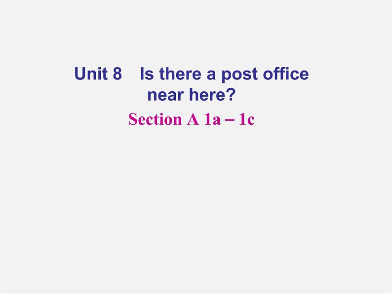 【名师精品】4 Unit 8 Is there a post office near here Section A 1a－1c（预习导航+堂堂清+日日清）课件01