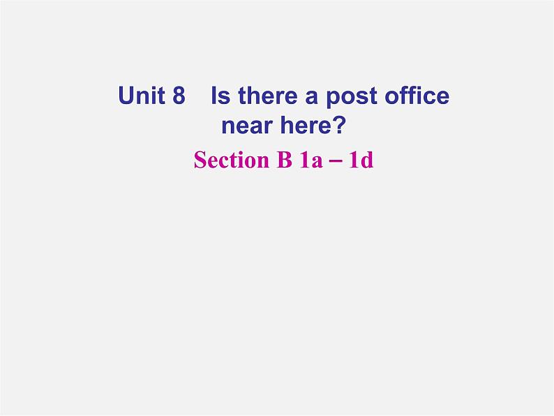 【名师精品】4 Unit 8 Is there a post office near here Section B 1a－1d（预习导航+堂堂清+日日清）课件01