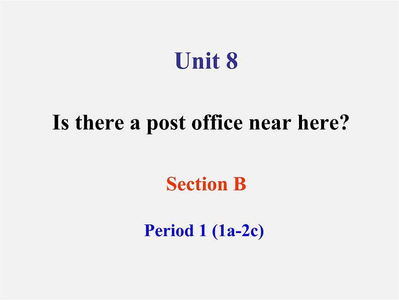 【湖北省】 Unit 8 Is there a post office near here Section B（2a-2c）课件第1页