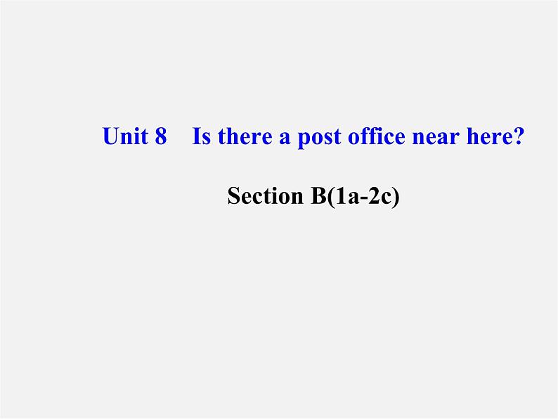 【金榜学案】Unit 8 Is there a post office near here Section B(1a-2c)课件第1页