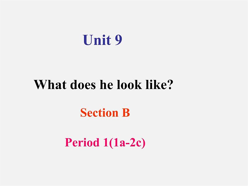 【名师精品】1 Unit 9 What does he look like Section B(1a-2c)课件01