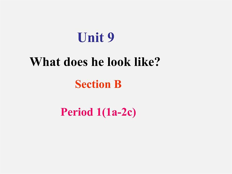 【名师精品】2 unit 9 What does he look like Section B(1a-2c)课件01