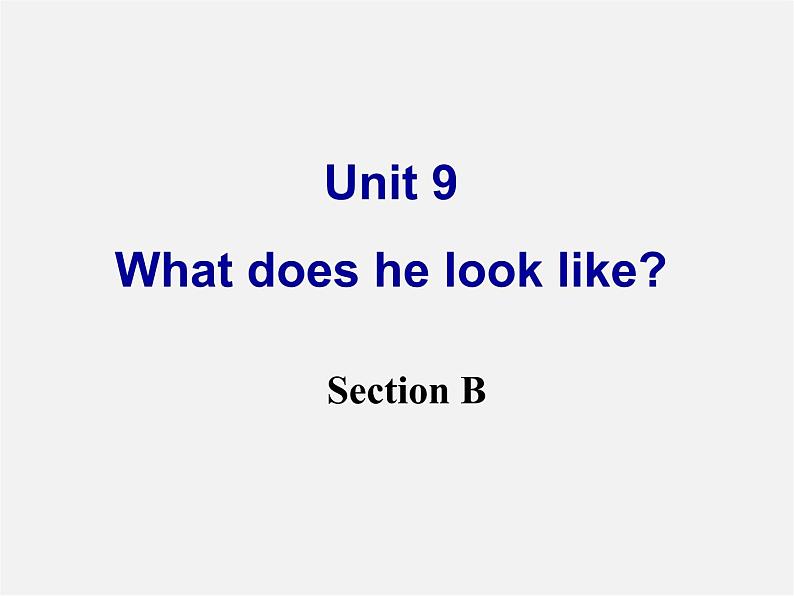 【名师精品】2 unit 9 What does he look like Section B课件01