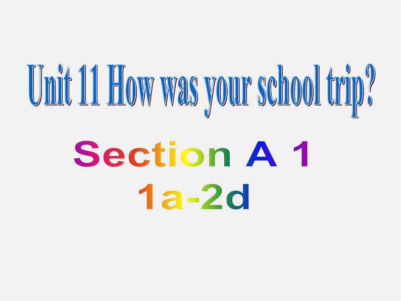 【湖北省】2Unit 11 How was your school trip Section A课件1第2页