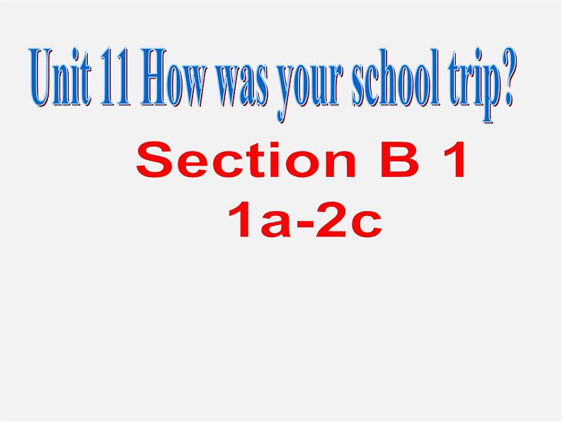 【湖北省】2Unit 11 How was your school trip Section B课件1第2页