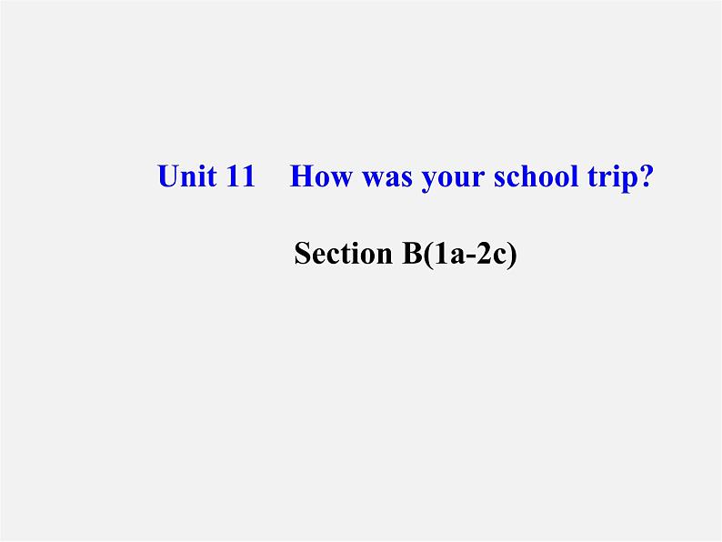 【金榜学案】Unit 11 How was your school trip Section B(1a-2c)课件第1页