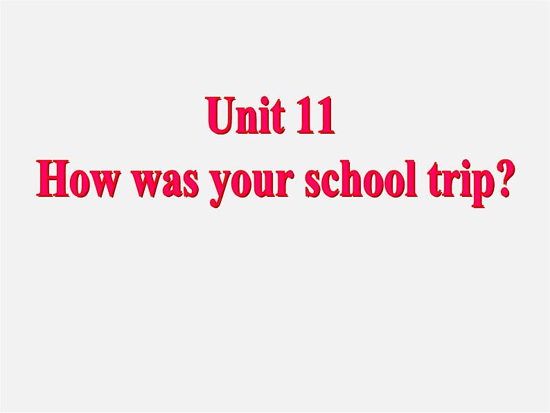 【名师精品】7  Unit 11 How was your school trip Section A课件101