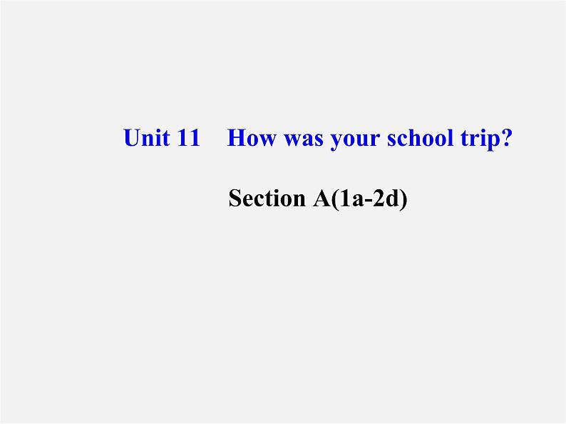 【金榜学案】Unit 11 How was your school trip Section A(1a-2d)课件第1页