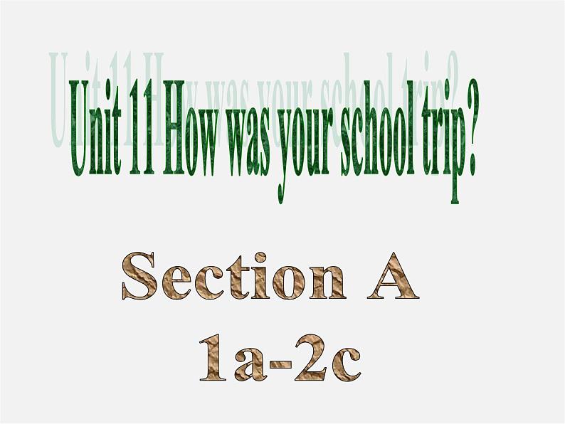 【名师精品】2 unit 11 How was your school trip？Section A(1a-2c)课件01