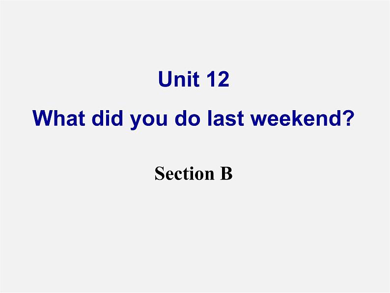 【湖北省】 Unit 12 What did you do last weekend Section B课件302