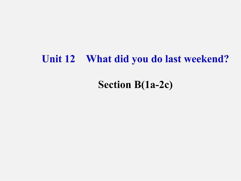 【金榜学案】Unit 12 What did you do last weekend Section B(1a-2c)课件01