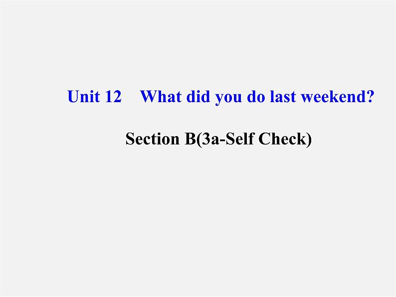 【金榜学案】Unit 12 What did you do last weekend Section B(3a-Self Check)课件01