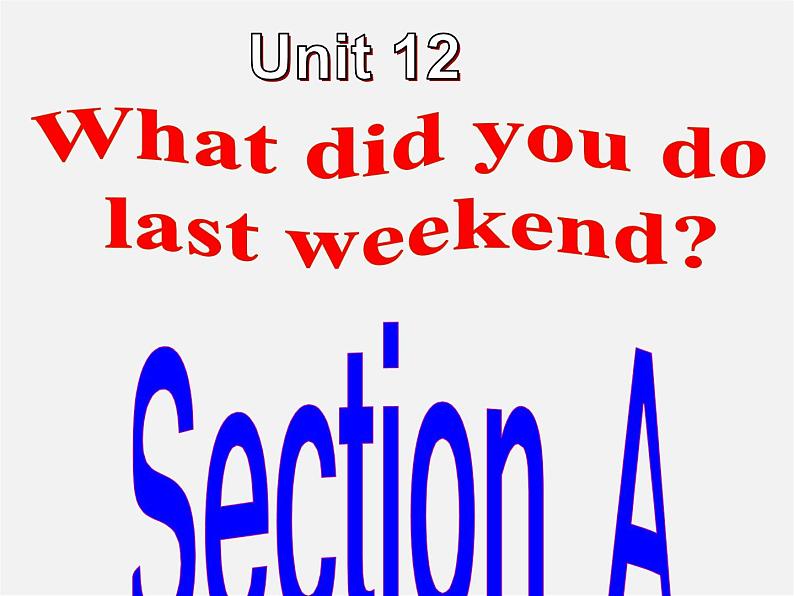 【名师精品】6 Unit 12 What did you do last weekend Section A课件第1页