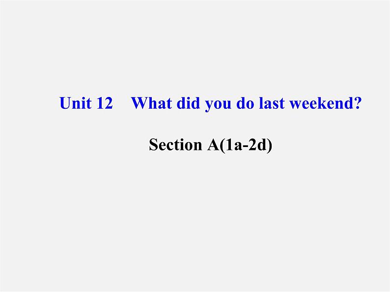 【金榜学案】Unit 12 What did you do last weekend Section A(1a-2d)课件第1页