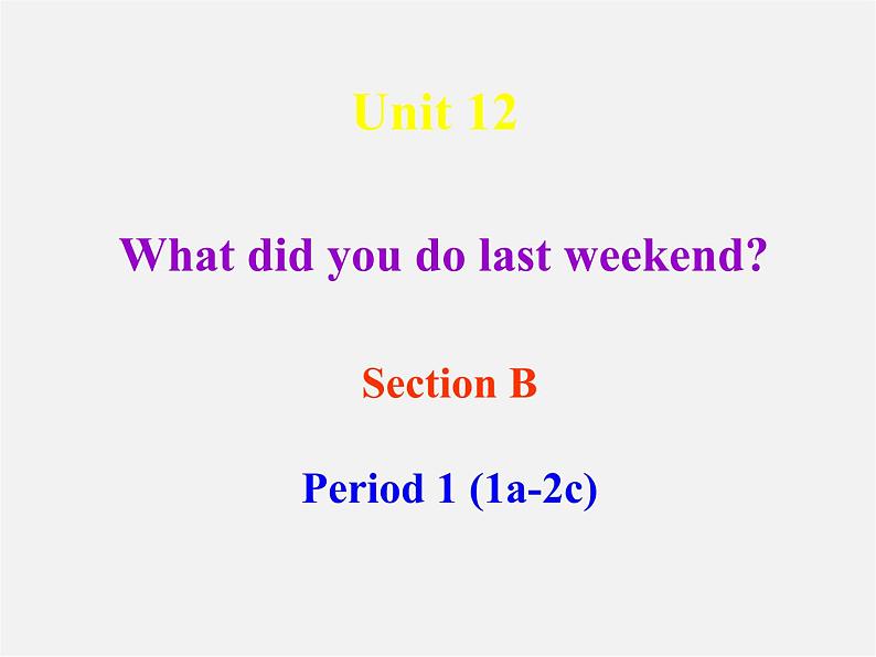 【名师精品】1 Unit 12 What did you do last weekend Section B-1 课件01