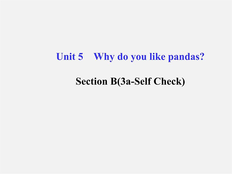 【金榜学案】Unit 5 Why do you like pandasSection B(3a-Self Check)课件01