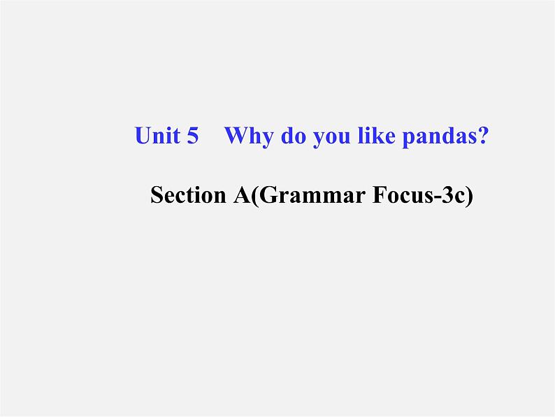 【金榜学案】Unit 5 Why do you like pandasSection A(Grammar Focus-3c)课件01