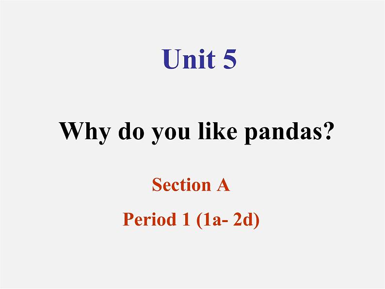 【浙江省】 2 Unit 5 Why do you like pandas Section A 1课件01