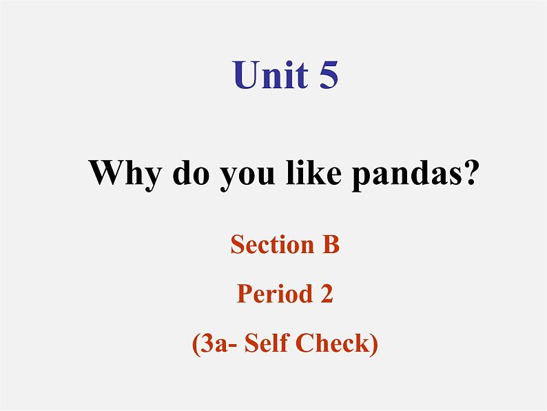 【浙江省】 2 Unit 5 Why do you like pandas Section B 2课件01