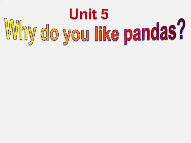 【湖北省】2Unit 5 Why do you like pandas Section A课件202