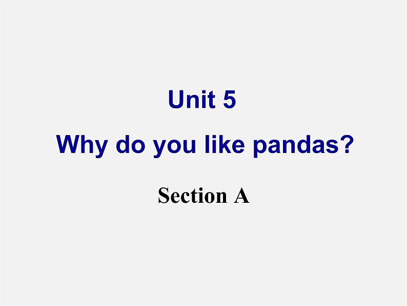 【名师精品】2 unit 5 Why do you like pandas？Section A课件01