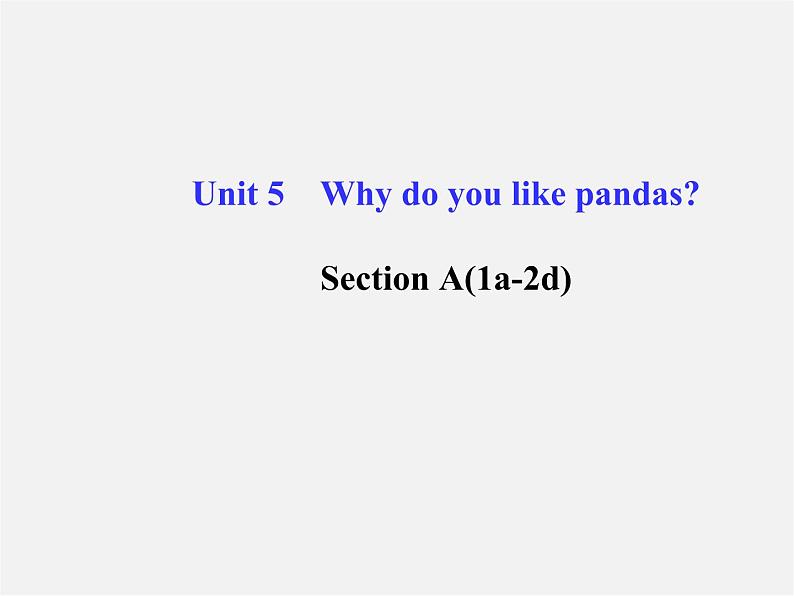 【金榜学案】Unit 5 Why do you like pandasSection A(1a-2d)课件01