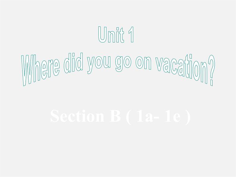 广东省东莞市石碣镇四海之星学校八年级英语上册 Unit 1 Where did you go on vacation Section B（1a-1e）课件01