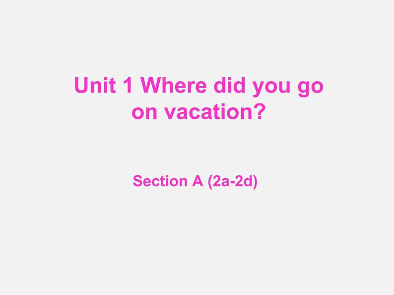 辽宁省东港市黑沟中学八年级英语上册 Unit 1 Where did you go on vacation section A（2a-2d）课件01