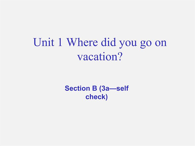 八年级英语上册 Unit 1 Where did you go on vacation Section B（3a-self check）课件第1页