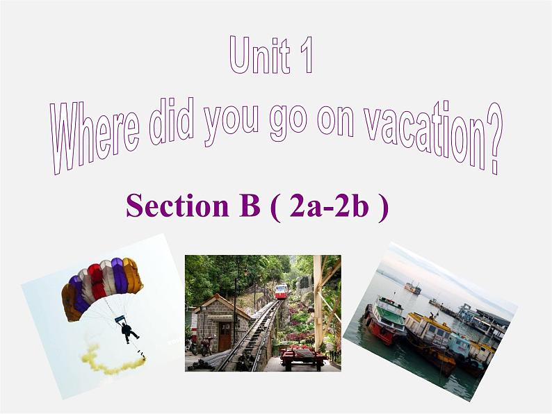 广东省东莞市石碣镇四海之星学校八年级英语上册 Unit 1 Where did you go on vacation Section B（2a-2e）课件01