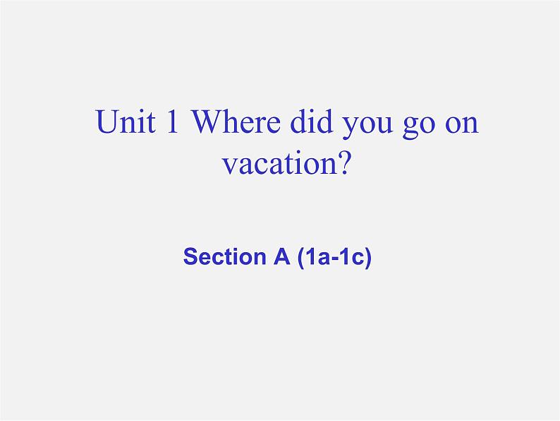 八年级英语上册 Unit 1 Where did you go on vacation Section A（1a-1c）课件01