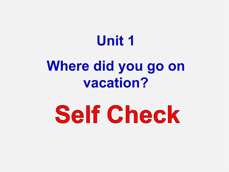 江西省上饶市铅山县私立瓢泉学校八年级英语上册 Unit 1 Where did you go on vacation Self Check课件01