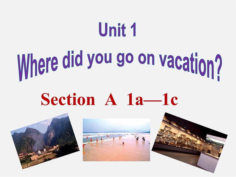 广东省东莞市石碣镇四海之星学校八年级英语上册 Unit 1 Where did you go on vacation Section A（1a-1c）课件01