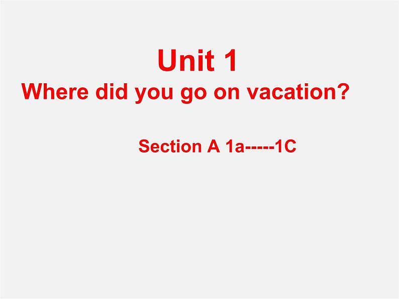 湖北省松滋市实验初级中学八年级英语上册《Unit 1 Where did you go on vacation Section A（1a-1c）》课件02