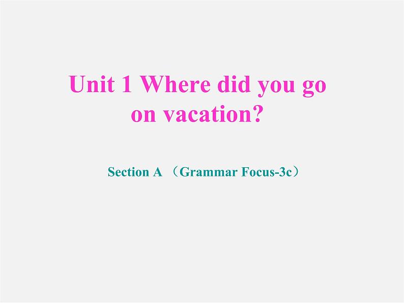 八年级英语上册 Unit 1 Where did you go on vacation Section A（grammar focus-3c）课件第1页