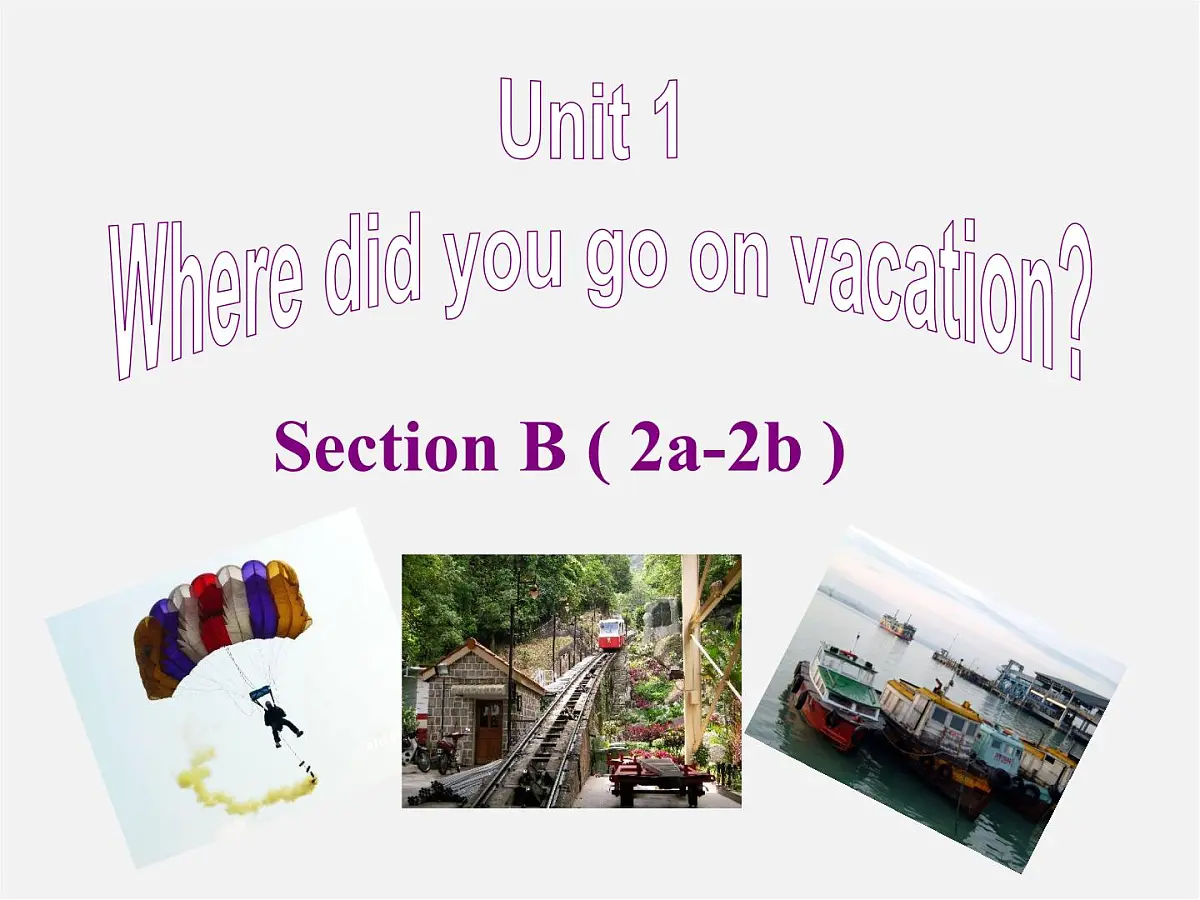 八年级英语上册 Unit 1 Where did you go on vacation Section B 2a-2e课件第1页