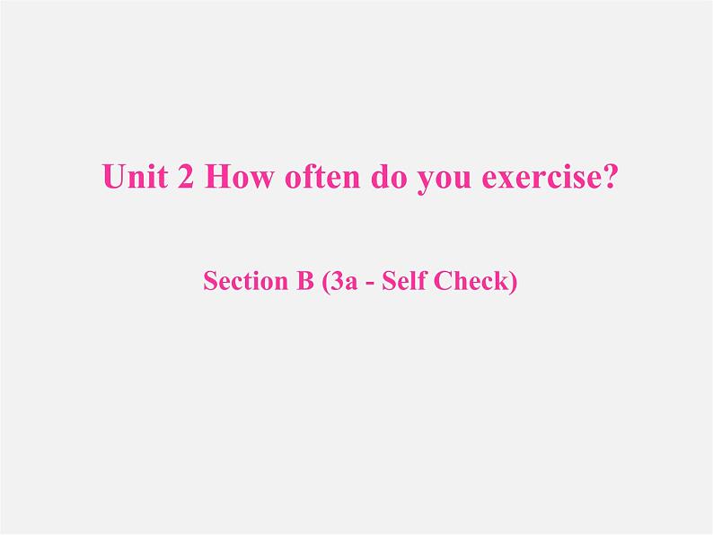 八年级英语上册 Unit 2 How often do you exercise Section B（3a-self check）课件01