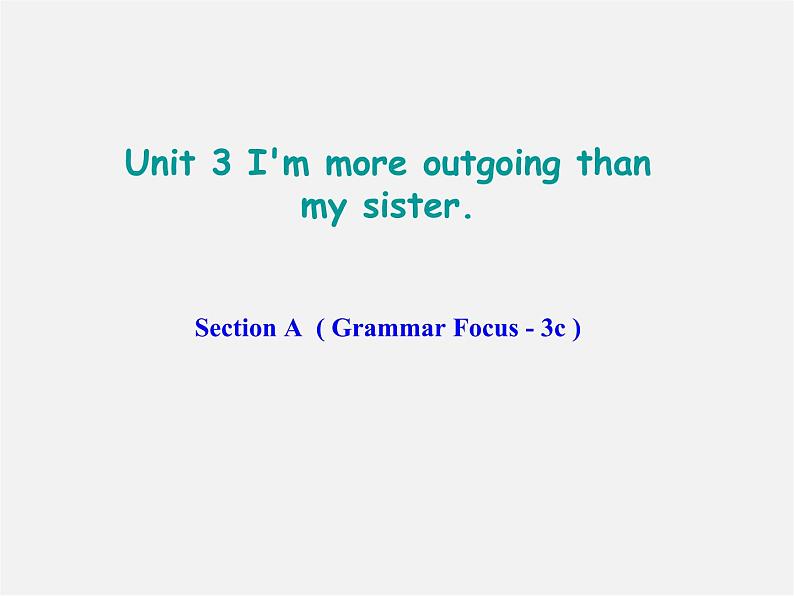 八年级英语上册 Unit 3 I'm more outgoing than my sister Section A（Grammar Focus-3c）课件01