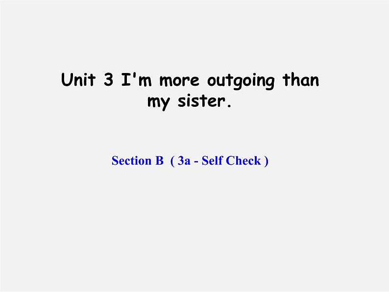 辽宁省东港市黑沟中学八年级英语上册 Unit 3 I 'm more outgoing than my sister Section B（3a-self check）课件第1页