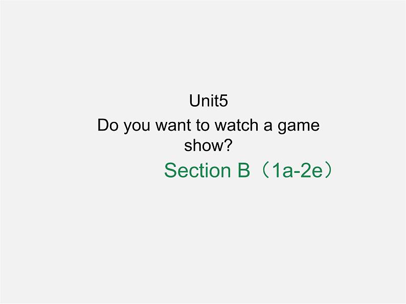 八年级英语上册 Unit 5 Do you want to watch a game show Section B（1a-2e）课件第1页